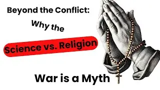 Beyond the Conflict: Why the Science vs. Religion War is a Myth