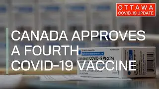 Ottawa COVID-19 Update: Canada approves a fourth COVID-19 vaccine