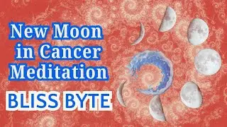 BLISS BYTE New Moon In Cancer Meditation
