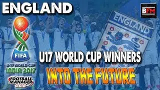 FM18 - Englands World Cup Winning U17's Into the Future - Football Manager 2018