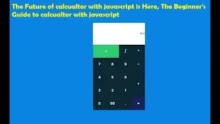 The Future of calculator with javascript is Here, The Beginner's Guide to the calculator with JS