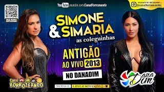 SIMONE & SIMARIA As Coleguinhas ao Vivo no Danadim (ANTIG&Atilde;O 2013) - Forroz&atilde;o das Antigas - 2.0