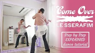 LE SSERAFIM (르세라핌) 'Come Over' #dancetutorial Step by Step EXPLAINED