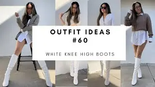 WHAT TO WEAR WITH WHITE KNEE HIGH BOOTS OUTFIT IDEAS | OOTD #60