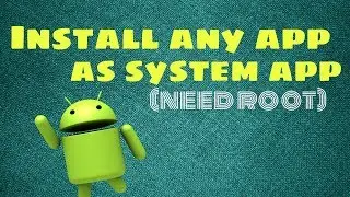 Install Any App As system app (easiest way)