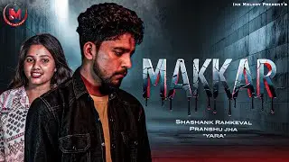 MAKKAR l Official Video l Shashank RamKeval l Pranshu Jha l 
