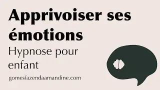 Hypnose pour enfant - Apprivoiser ses &eacute;motions