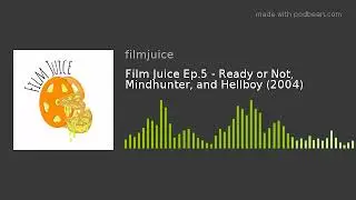 Film Juice Ep.5 - Ready or Not, Mindhunter, and Hellboy (2004)