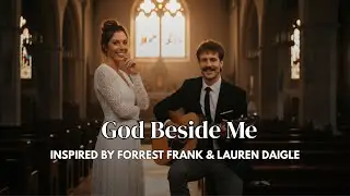 God Beside Me - Inspired by Forrest Frank & Lauren Daigle – Worship Song