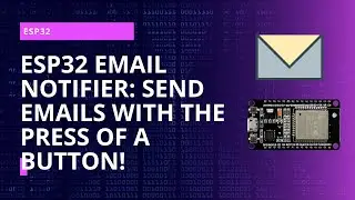 ESP32 Email Notifier: Send Emails with the Press of a Button!