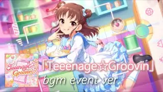 【デレステ】Teeenage☆Groovin bgm event ver.