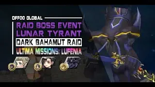 [DFFOO GL] Lunar Tyrant - Dark Bahamut Raid (Raid Event): ULTIMA MISSIONS - Papalymo/Tifa/DKC