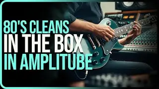 80s Clean Tone Magic: Pro Stereo Guitar in the Box with AmpliTube + ToneX (Free Captures!)