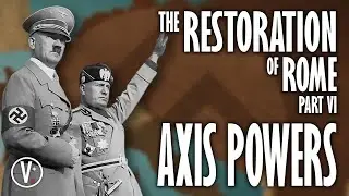 The Restoration of Rome Part VI: Axis Powers