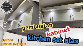 Membuat kabinet atas kitchen set berikut topi dan lampu downlight