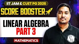 Linear Algebra - 3 | IIT JAM/CUET PG 2026 | IIT JAM Mathematics | IIT JAM Score Booster | PW