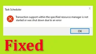 Fix - Transaction Support Within The Specified Resource Manager is Not Started or Was Shut Down