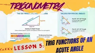 Lesson 5 | Right Triangle Trigonometry | The Six Trigonometric Functions of an Acute Angle Explained