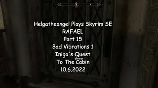 Helgatheangel Plays  Skyrim SE - Rafael  Part 15 Inigo's Quest Bad Vibrations 1
