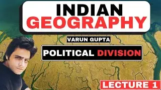 COMPLETE INDIAN GEOGRAPHY LECTURES / L 1 / POLITICAL DIVISION OF INDIA / VARUN GUPTA