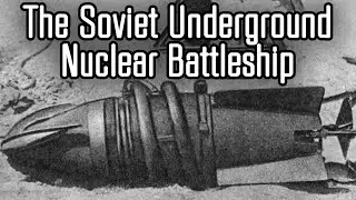 The Soviet Nuclear Battle Mole: An Underground Cold War Battleship?