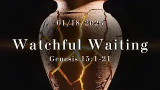 Broken Faithfulness | Week 3: Watchful Waiting