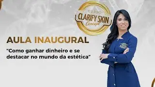 [CLARIFY SKIN | AULA INAUGURAL] Como ganhar dinheiro e se destacar no mundo da est&eacute;tica