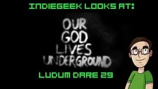 IndieGeek Looks At: Our God Lives Underground (LD29)