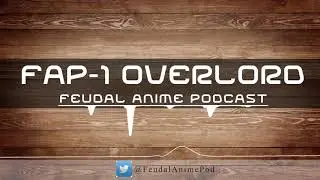 F.A.P. Episode 1- Overlord
