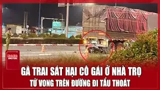 Vụ nữ công nhân tử vong trước cửa phòng trọ: Nghi phạm tử nạn trên đường sau khi gây án