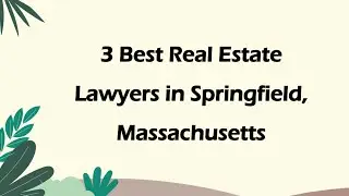 3 Best Real Estate Lawyers in Springfield, Massachusetts | Property Attorneys