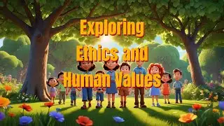 Exploring Ethics and Human Values
