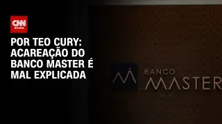 An&aacute;lise:  Acarea&ccedil;&atilde;o do Banco Master &eacute; mal explicada | AGORA CNN