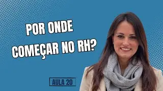 Aula 20: Por onde eu começo no RH?