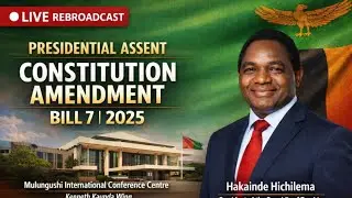 LIVE REBROADCAST: Presidential Assent to Zambia Constitution Amendment Bill 7 (2025