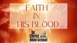 Faith In His Blood | Pt. 2 | Live In Christ Bible School