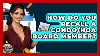 How Do You Recall A Condo/HOA Board Member? - Home Investing Experts