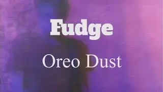 Fudge // Oreo Dust (Official Music Video)