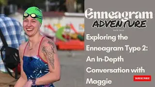 Exploring the Enneagram Type 2: An In-Depth Conversation with Maggie