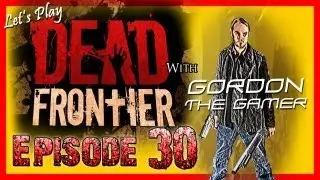 Gordon Play's DEAD FRONTIER #30 - Fort Pastor pt 3