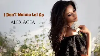 Alex Acea - I Don't Wanna Let Go