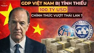 GDP Việt Nam Thực Tế Cao Hơn 100 Tỷ USD, Đã Tiệm Cận Hoặc Vượt Thái Lan? [BÍ MẬT THÀNH CÔNG]