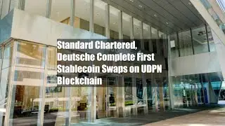 Standard Chartered, Deutsche Complete First Stablecoin Swaps on UDPN Blockchain