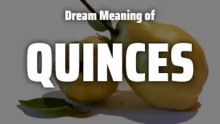 Quinces Dream Meaning & Symbolism