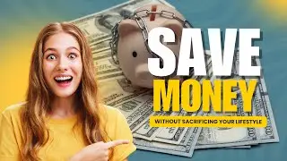 How to Save Money Without Sacrificing Your Lifestyle