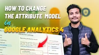 How to Change the Attribution Model in Google Analytics 4 (GA4) | Step-by-Step Instructions