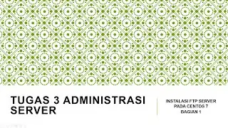 TUGAS 3 ADMINISTRASI SERVER - FTP SERVER DI CENTOS 7 / PROSES INSTALASI DAN KONFIGURASI - BAG 1