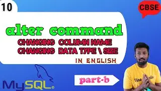 #10 Changing Column NamE  | Changing Data type \ Size | Alter Command | MYSQL | CBSE | Grade 11 & 12