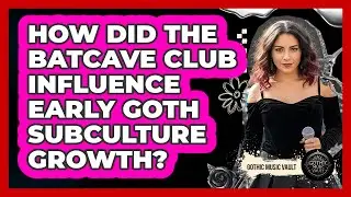 How Did The Batcave Club Influence Early Goth Subculture Growth?