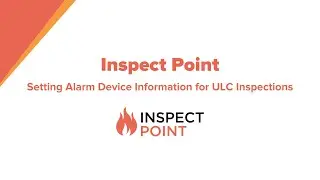 How To Set Alarm Device Information for ULC Inspections